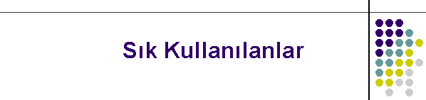 S�k Kullan�lanlar